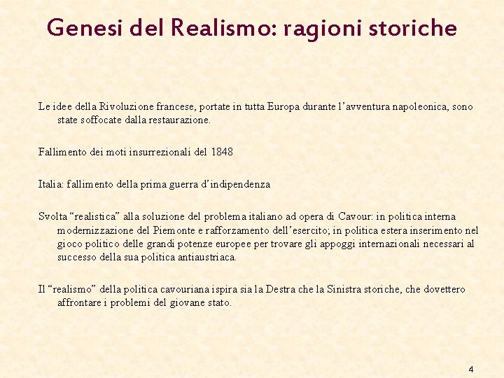 Genesi del Realismo: ragioni storiche Le idee della Rivoluzione francese, portate in tutta Europa