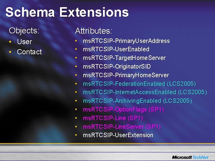 Schema Extensions Objects: Attributes: • User • Contact • • • ms. RTCSIP-Primary. User.