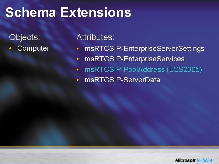 Schema Extensions Objects: Attributes: • Computer • • ms. RTCSIP-Enterprise. Server. Settings ms. RTCSIP-Enterprise.
