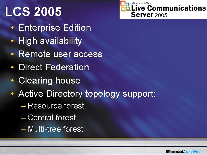 LCS 2005 • • • Enterprise Edition High availability Remote user access Direct Federation