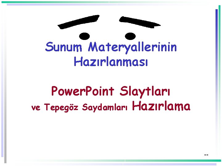 Sunum Materyallerinin Hazırlanması ve Power. Point Slaytları Tepegöz Saydamları Hazırlama -- 