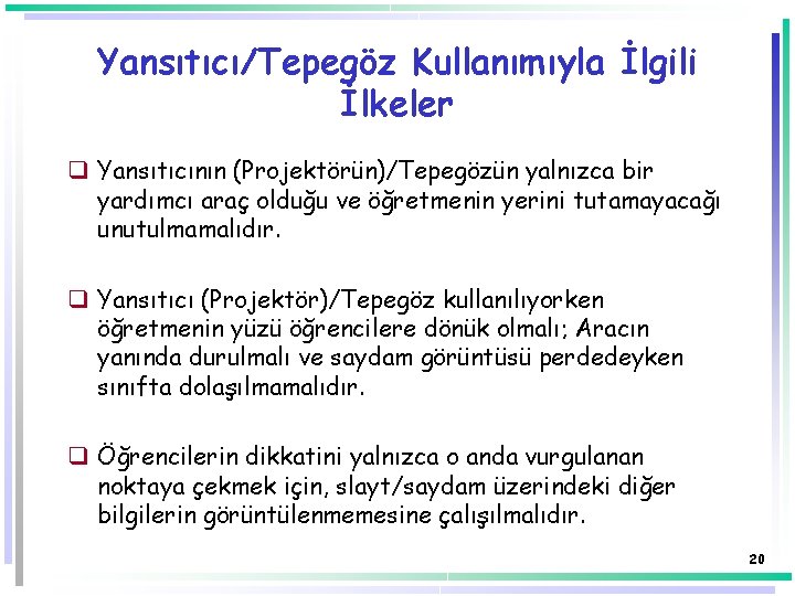 Yansıtıcı/Tepegöz Kullanımıyla İlgili İlkeler q Yansıtıcının (Projektörün)/Tepegözün yalnızca bir yardımcı araç olduğu ve öğretmenin