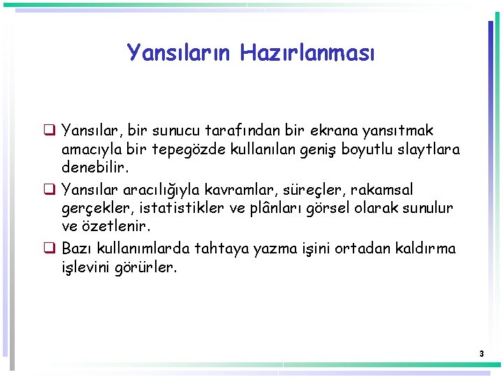 Yansıların Hazırlanması q Yansılar, bir sunucu tarafından bir ekrana yansıtmak amacıyla bir tepegözde kullanılan