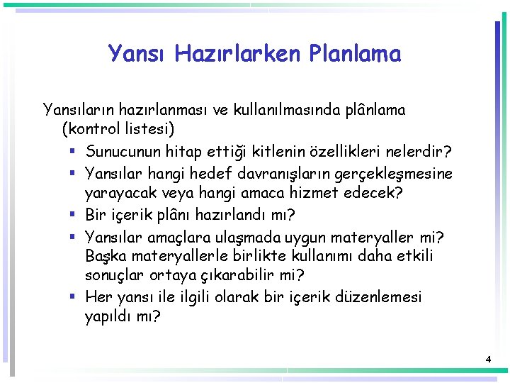 Yansı Hazırlarken Planlama Yansıların hazırlanması ve kullanılmasında plânlama (kontrol listesi) § Sunucunun hitap ettiği