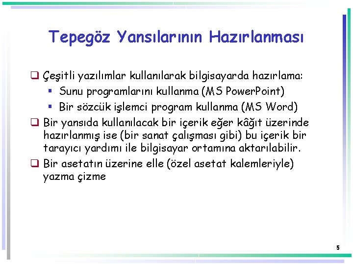 Tepegöz Yansılarının Hazırlanması q Çeşitli yazılımlar kullanılarak bilgisayarda hazırlama: § Sunu programlarını kullanma (MS Tepegöz Yansılarının Hazırlanması q Çeşitli yazılımlar kullanılarak bilgisayarda hazırlama: § Sunu programlarını kullanma (MS