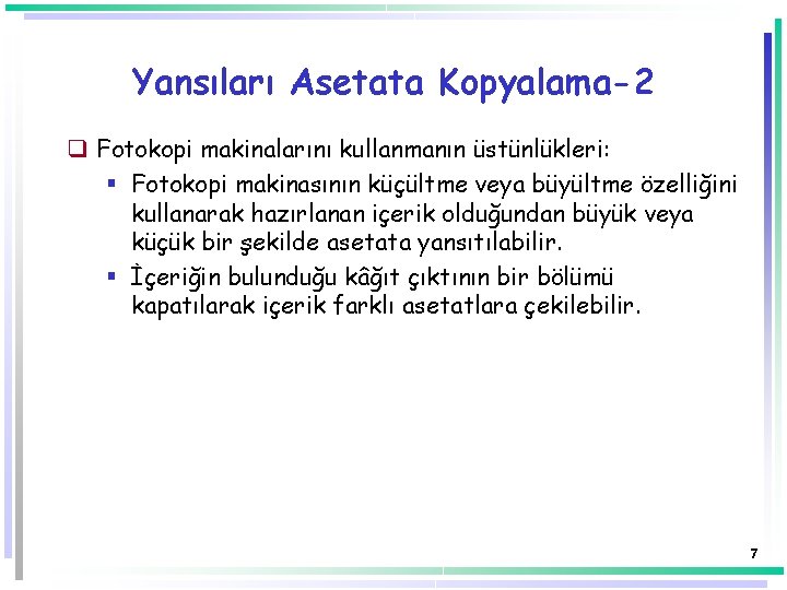 Yansıları Asetata Kopyalama-2 q Fotokopi makinalarını kullanmanın üstünlükleri: § Fotokopi makinasının küçültme veya büyültme