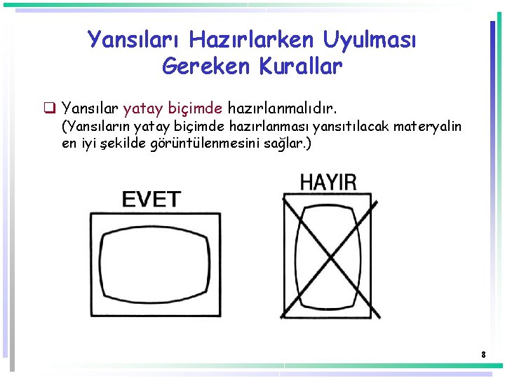 Yansıları Hazırlarken Uyulması Gereken Kurallar q Yansılar yatay biçimde hazırlanmalıdır. (Yansıların yatay biçimde hazırlanması