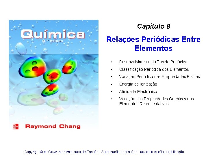 Capítulo 8 Relações Periódicas Entre Elementos • Desenvolvimento da Tabela Periódica • Classificação Periódica Capítulo 8 Relações Periódicas Entre Elementos • Desenvolvimento da Tabela Periódica • Classificação Periódica