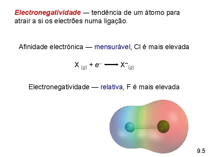 Electronegatividade ― tendência de um átomo para atrair a si os electrões numa ligação. Electronegatividade ― tendência de um átomo para atrair a si os electrões numa ligação.
