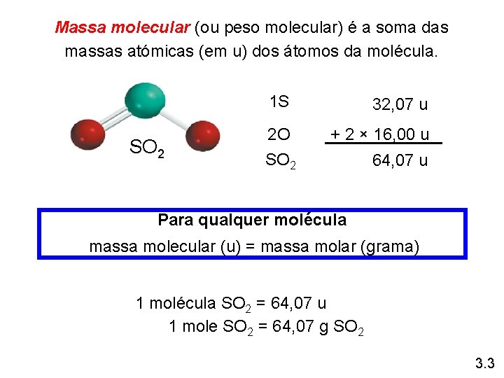 Massa molecular (ou peso molecular) é a soma das massas atómicas (em u) dos Massa molecular (ou peso molecular) é a soma das massas atómicas (em u) dos