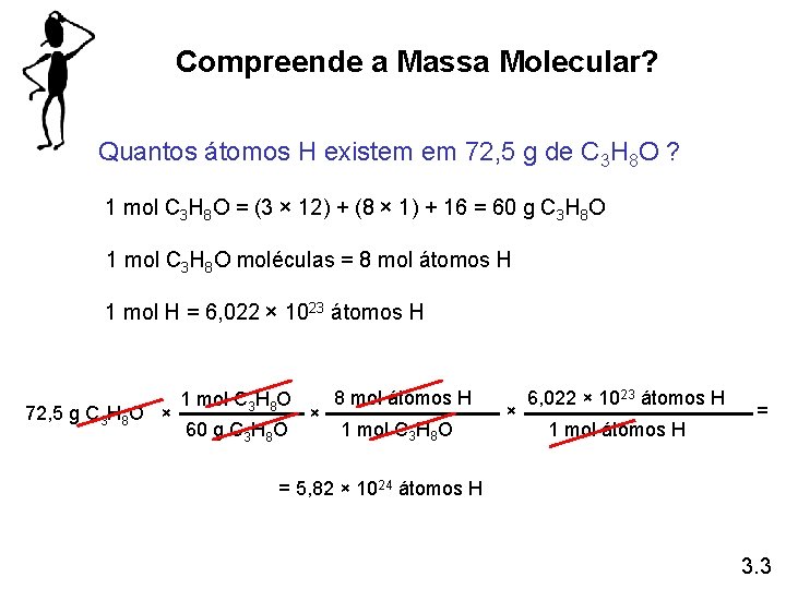 Compreende a Massa Molecular? Quantos átomos H existem em 72, 5 g de C Compreende a Massa Molecular? Quantos átomos H existem em 72, 5 g de C