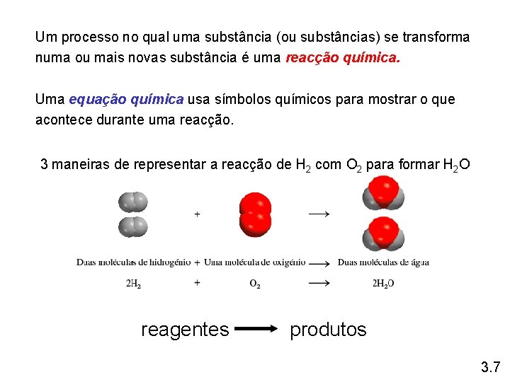 Um processo no qual uma substância (ou substâncias) se transforma numa ou mais novas Um processo no qual uma substância (ou substâncias) se transforma numa ou mais novas