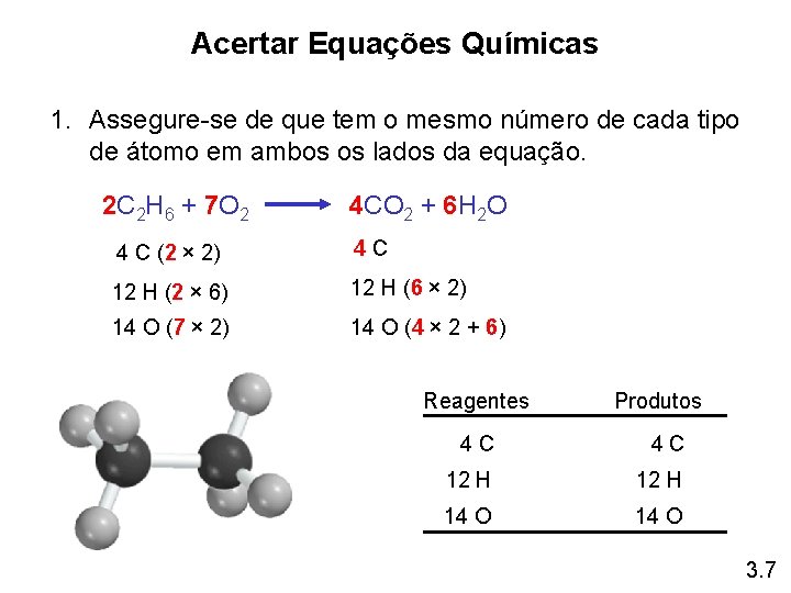 Acertar Equações Químicas 1. Assegure-se de que tem o mesmo número de cada tipo Acertar Equações Químicas 1. Assegure-se de que tem o mesmo número de cada tipo
