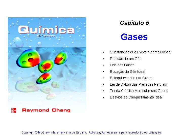 Capítulo 5 Gases • Substâncias que Existem como Gases • Pressão de um Gás Capítulo 5 Gases • Substâncias que Existem como Gases • Pressão de um Gás
