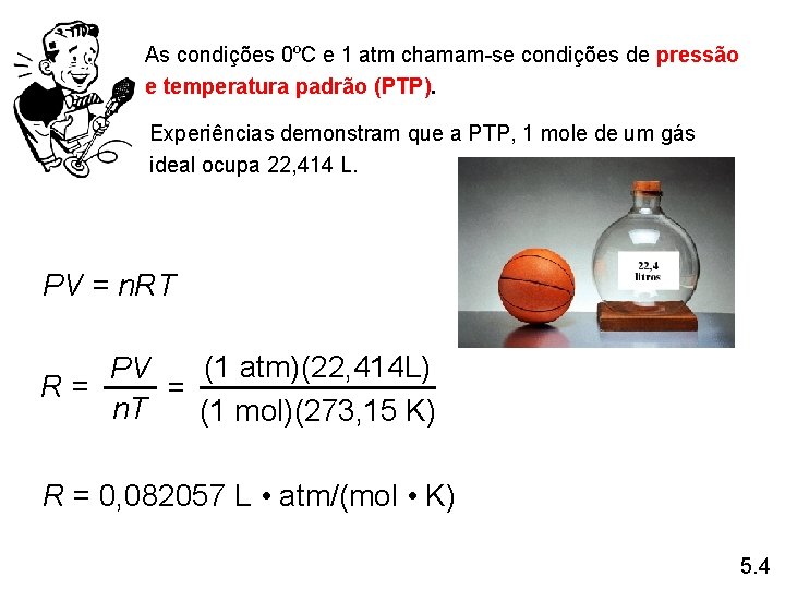 As condições 0ºC e 1 atm chamam-se condições de pressão e temperatura padrão (PTP). As condições 0ºC e 1 atm chamam-se condições de pressão e temperatura padrão (PTP).