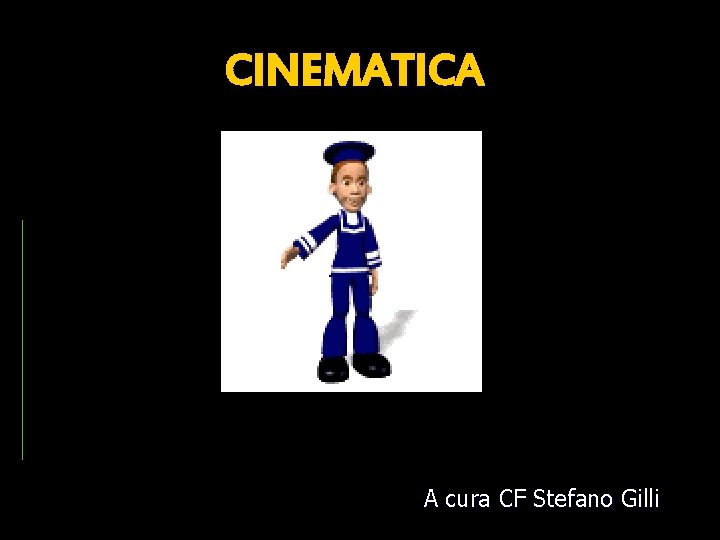 CINEMATICA A cura CF Stefano Gilli 