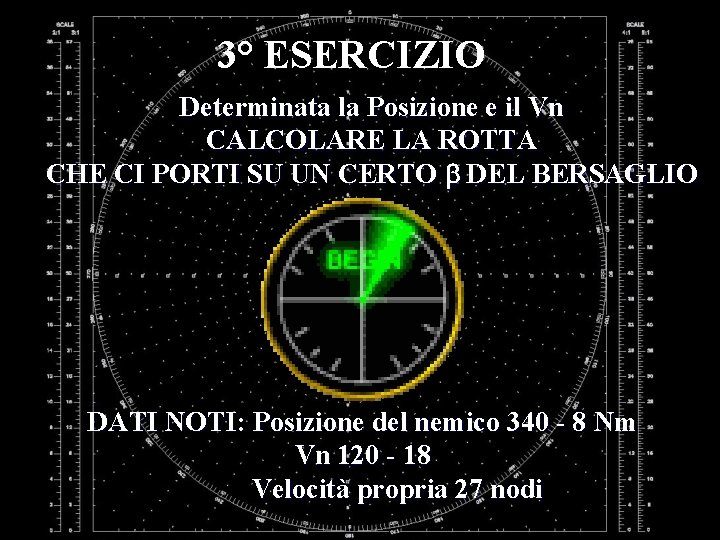 3° ESERCIZIO Determinata la Posizione e il Vn CALCOLARE LA ROTTA CHE CI PORTI