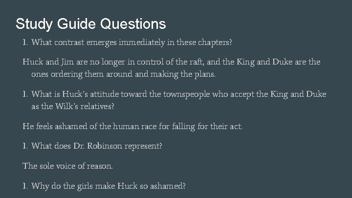 Study Guide Questions 1. What contrast emerges immediately in these chapters? Huck and Jim