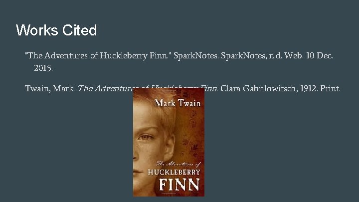 Works Cited "The Adventures of Huckleberry Finn. " Spark. Notes, n. d. Web. 10