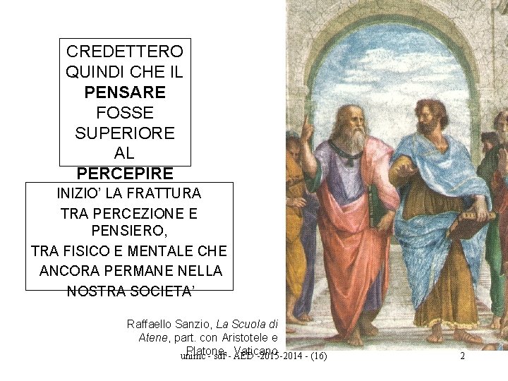 CREDETTERO QUINDI CHE IL PENSARE FOSSE SUPERIORE AL PERCEPIRE INIZIO’ LA FRATTURA TRA PERCEZIONE