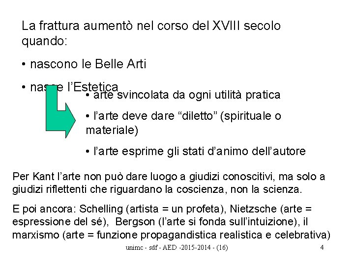 La frattura aumentò nel corso del XVIII secolo quando: • nascono le Belle Arti