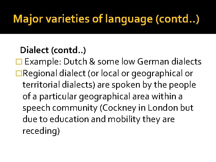 Major varieties of language (contd. . ) Dialect (contd. . ) � Example: Dutch