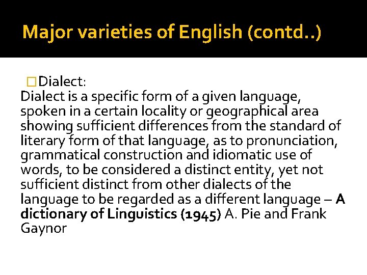 Major varieties of English (contd. . ) �Dialect: Dialect is a specific form of