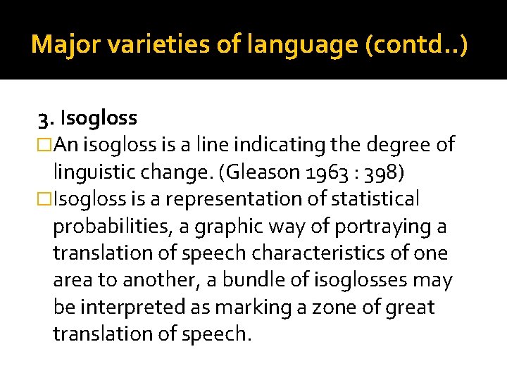 Major varieties of language (contd. . ) 3. Isogloss �An isogloss is a line