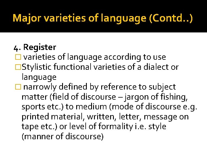 Major varieties of language (Contd. . ) 4. Register � varieties of language according