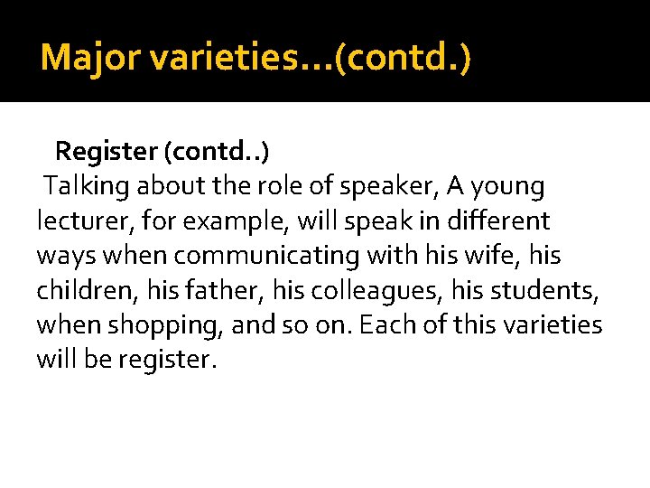 Major varieties…(contd. ) Register (contd. . ) Talking about the role of speaker, A