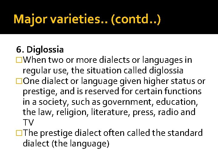 Major varieties. . (contd. . ) 6. Diglossia �When two or more dialects or
