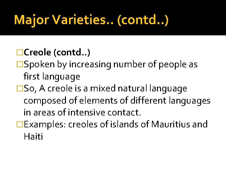 Major Varieties. . (contd. . ) �Creole (contd. . ) �Spoken by increasing number