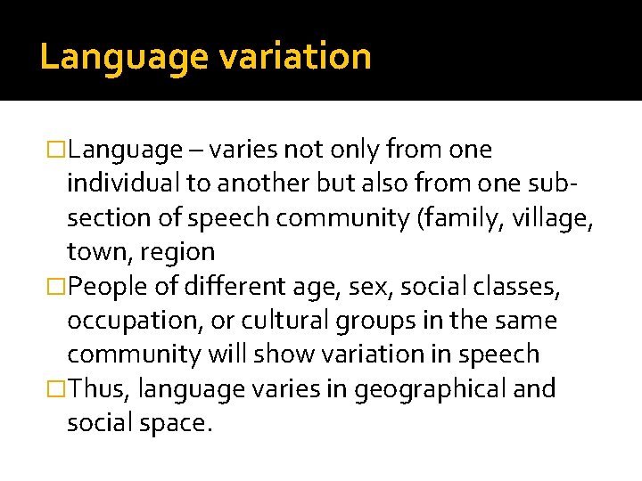 Language variation �Language – varies not only from one individual to another but also