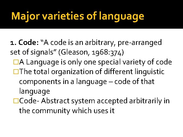 Major varieties of language 1. Code: “A code is an arbitrary, pre-arranged set of