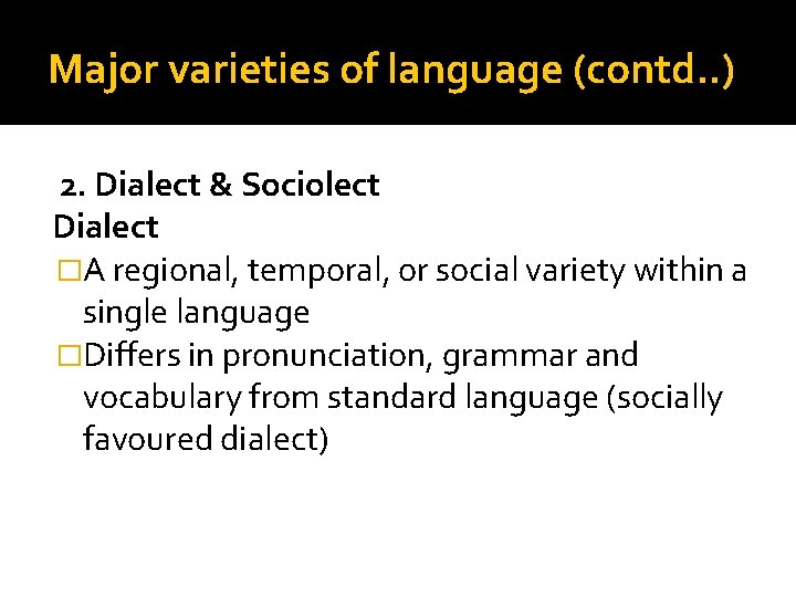 Major varieties of language (contd. . ) 2. Dialect & Sociolect Dialect �A regional,