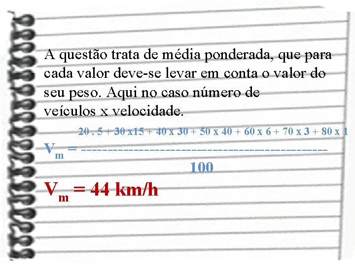 A questão trata de média ponderada, que para cada valor deve-se levar em conta