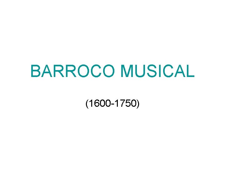 BARROCO MUSICAL (1600 -1750) 