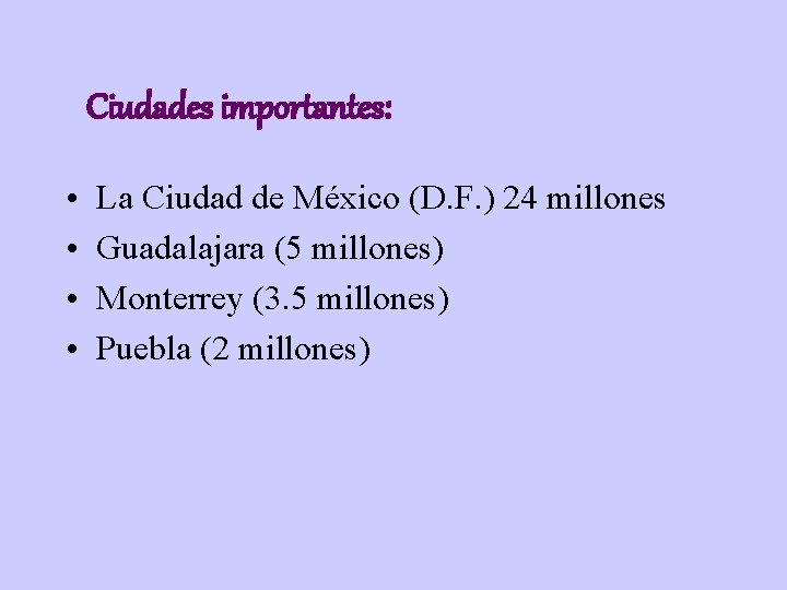 Ciudades importantes: • • La Ciudad de México (D. F. ) 24 millones Guadalajara