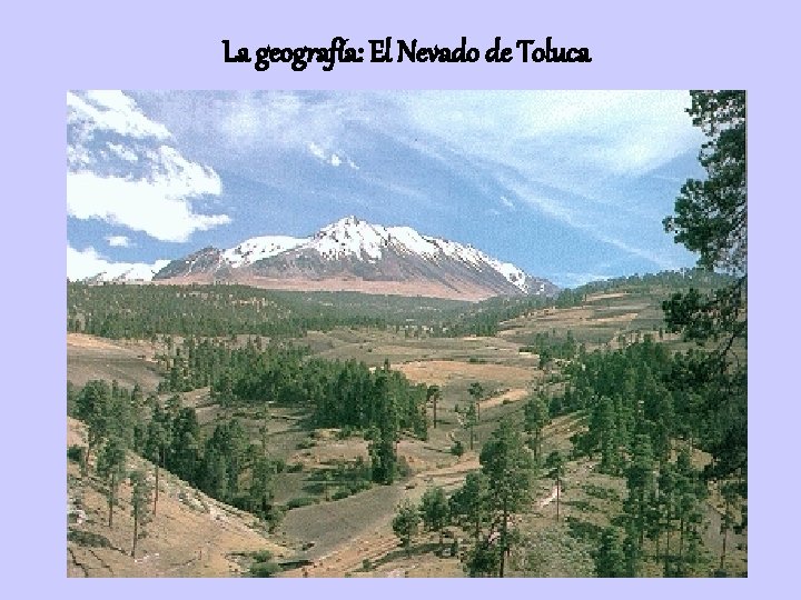 La geografía: El Nevado de Toluca 
