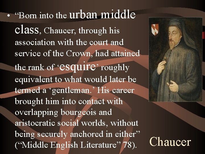  • “Born into the urban middle class, Chaucer, through his association with the