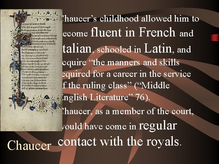  • Chaucer’s childhood allowed him to become fluent in French and Italian, schooled