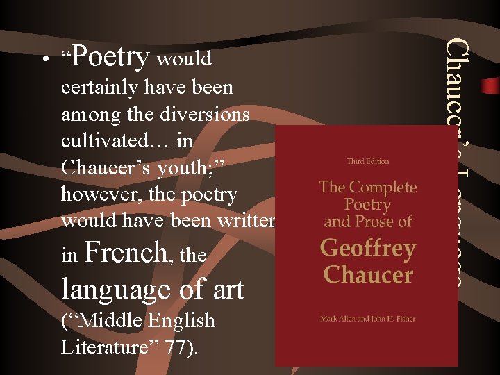 in French, the language of art (“Middle English Literature” 77). Chaucer’s Language • “Poetry