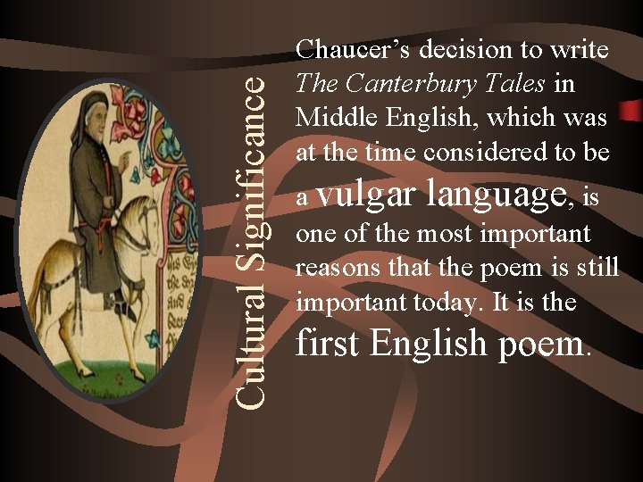 Cultural Significance Chaucer’s decision to write The Canterbury Tales in Middle English, which was