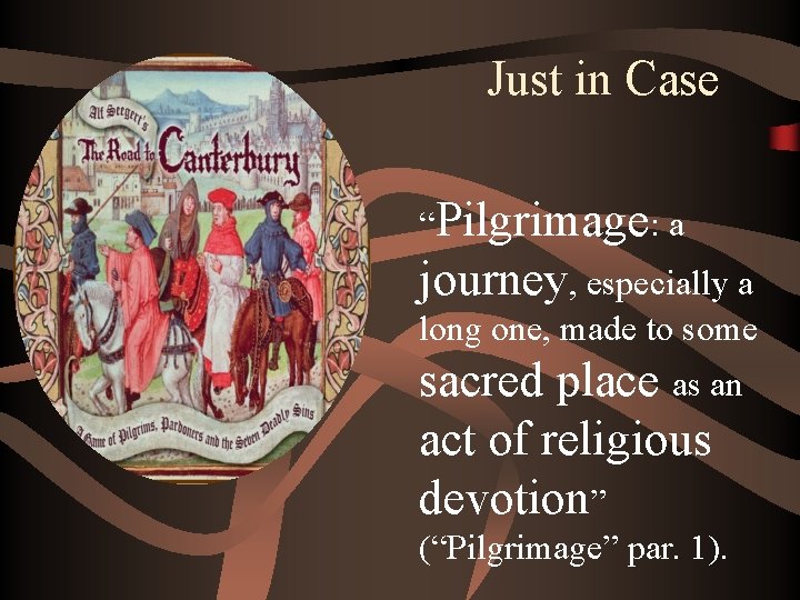 Just in Case “Pilgrimage: a journey, especially a long one, made to some sacred