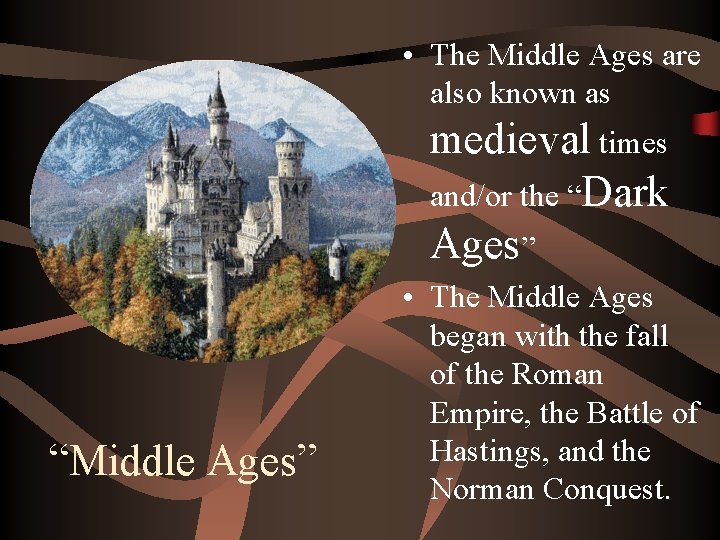  • The Middle Ages are also known as medieval times and/or the “Dark