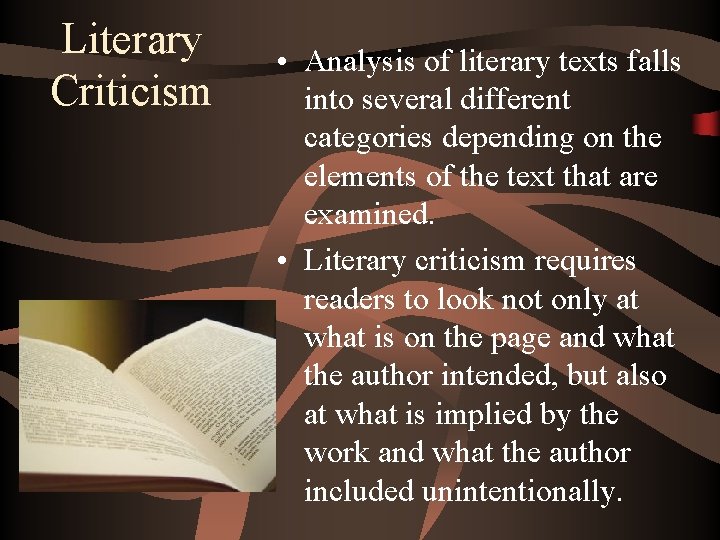 Literary Criticism • Analysis of literary texts falls into several different categories depending on