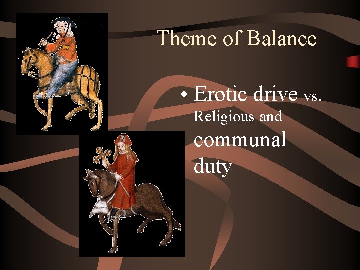 Theme of Balance • Erotic drive vs. Religious and communal duty 