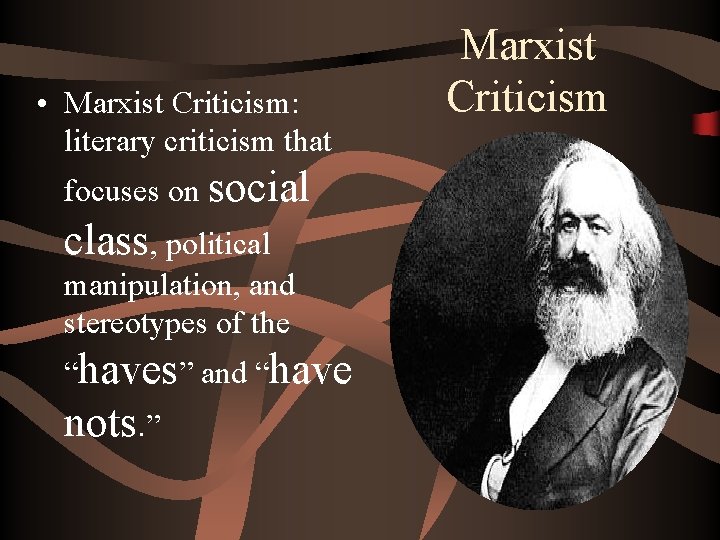  • Marxist Criticism: literary criticism that focuses on social class, political manipulation, and