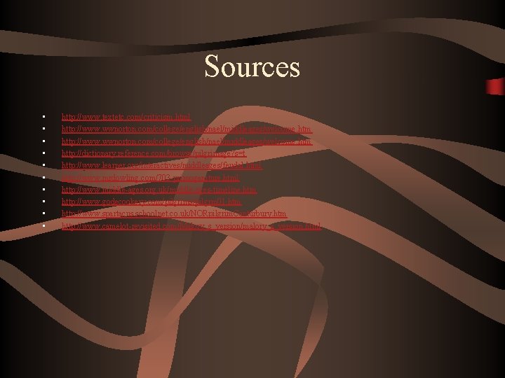 Sources • • • http: //www. textetc. com/criticism. html http: //www. wwnorton. com/college/english/nael/middleages/welcome. htm