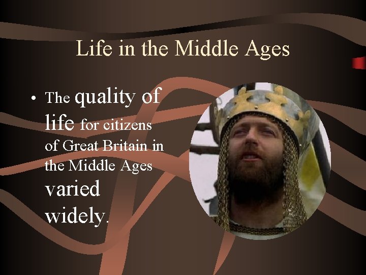 Life in the Middle Ages • The quality of life for citizens of Great